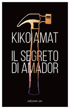 Cover: Il segreto di Amador - Kiko Amat