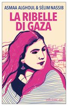 Cover: La ribelle di Gaza - Asmaa Alghoul, Sélim Nassib