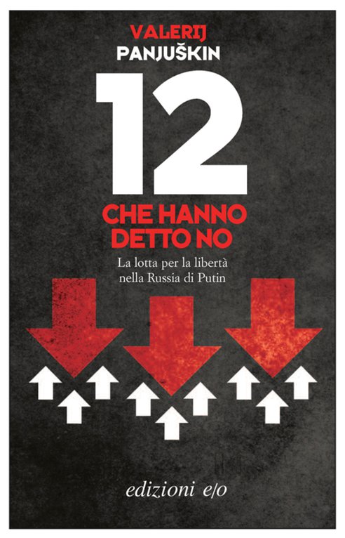 Cover: 12 che hanno detto no. La battaglia per la libertà nella Russia di Putin - Valerij Panjukin